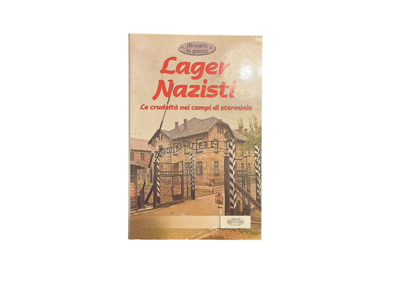 lager nazisti, la crudeltà nei campi di sterminio